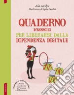 Quaderno d'esercizi per liberarsi dalla dipendenza digitale