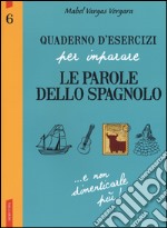 Quaderno d'esercizi per imparare le parole dello spagnolo. Vol. 6 libro