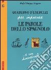 Quaderno d'esercizi per imparare le parole dello spagnolo. Vol. 6 libro di Galán Bobadilla Aurora