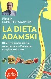 La dieta Adamski. Obiettivo pancia piatta: come purificare l'intestino mangiando di tutto libro di Laporte-Adamski Frank