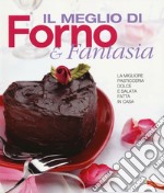 Il meglio di Forno & fantasia. La migliore pasticceria dolce e salata fatta in casa libro