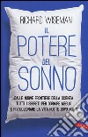 Il potere del sonno. Dalle nuove frontiere della scienza tutti i segreti per dormire meglio e rivoluzionare la vita notte dopo notte libro