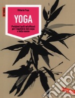 Yoga. Posizioni facili ed efficaci per l'equilibrio del corpo e della mente. Ediz. illustrata libro