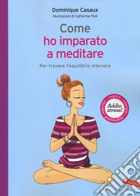 Come ho imparato a meditare. Per trovare l'equilibrio interiore libro