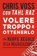 Volere troppo e ottenerlo. Le nuove regole della negoziazione