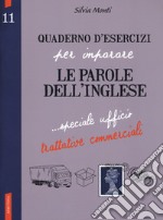 Quaderno d'esercizi per imparare le parole dell'inglese. Vol. 11: Speciale ufficio, trattative commerciali libro