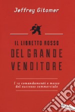 Il libretto rosso del grande venditore. I 12 comandamenti e mezzo del successo commerciale libro