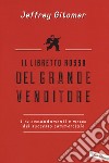 Il libretto rosso del grande venditore. I 12 comandamenti e mezzo del successo commerciale libro