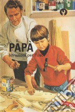 Il papà. Istruzioni per l'uso. Ediz. a colori libro