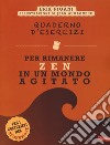 Quaderno d'esercizi per rimanere zen in un mondo agitato libro