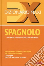 Dizionario maxi. Spagnolo. Spagnolo-italiano, italiano spagnolo libro