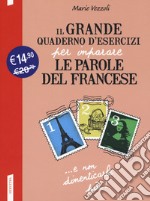 Il grande quaderno d'esercizi per imparare le parole del francese. Vol. 1-2-3 libro