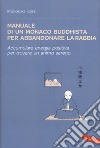 Manuale di un monaco buddhista per abbandonare la rabbia. Accumulare energia positiva per trovare un animo sereno libro
