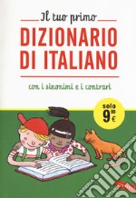 Il tuo primo dizionario di italiano con i sinonimi e i contrari libro