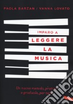 Imparo a leggere la musica. Un nuovo metodo, pratico e graduale, per tutti libro