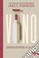 Vino. Diventa esperto in 24 ore libro