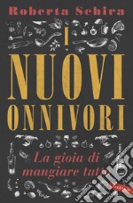 I nuovi onnivori. La gioia di mangiare tutto libro