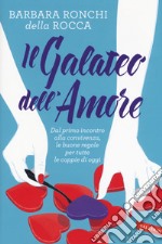 Il galateo dell'amore. Dal primo incontro alla convivenza, le buone regole per tutte le coppie di oggi libro