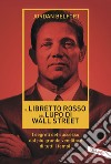 Il libretto rosso del lupo di Wall Street. I segreti del successo dal più grande venditore di tutti i tempi libro di Belfort Jordan