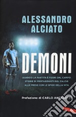 Demoni. Quando la partita è fuori dal campo: storie di protagonisti del calcio alle prese con le sfide della vita libro