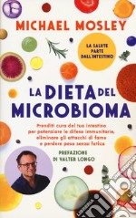 La dieta del microbioma. Prenditi cura del tuo intestino per potenziare le difese immunitarie, eliminare gli attacchi di fame e perdere peso senza fatica libro