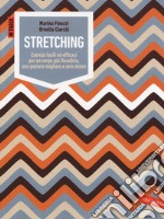 Stretching. Esercizi facili ed efficaci per un corpo più flessibile, una postura migliore e zero dolori. Ediz. illustrata libro