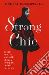 Strong & chic. Scelte di vita e di stile di una parigina mezza milanese libro