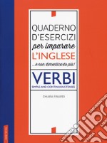 Quaderno d'esercizi per imparare l'inglese ...e non dimenticarlo più! Verbi. Simple and continuous tenses