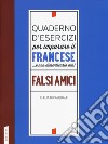 Quaderno d'esercizi per imparare il francese ...e non dimenticarlo più! Falsi amici libro