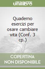 Quaderno esercizi per osare cambiare vita (Conf. 3 cp.) libro