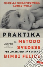 Praktika. Il metodo svedese per una maternità serena e bimbi felici libro