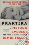 Praktika. Il metodo svedese per una maternità serena e bimbi felici libro