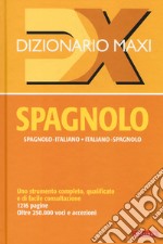 Dizionario maxi. Spagnolo. Spagnolo-italiano, italiano spagnolo libro