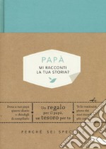 Papà, mi racconti la tua storia? Perché sei speciale libro