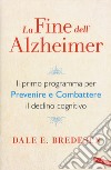 La fine dell'Alzheimer. Il primo programma per prevenire e combattere il declino cognitivo libro