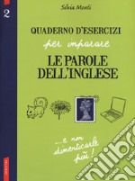 Quaderno d'esercizi per imparare le parole dell'inglese. Vol. 2 libro