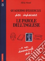 Quaderno d'esercizi per imparare le parole dell'inglese. Vol. 3 libro