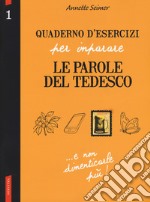 Quaderno d'esercizi per imparare le parole del tedesco. Vol. 1 libro