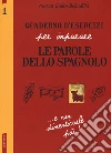 Quaderno d'esercizi per imparare le parole dello spagnolo. Vol. 1 libro