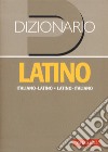 Dizionario latino. Italiano-latino, latino-italiano libro