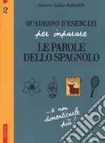 Quaderno d'esercizi per imparare le parole dello spagnolo. Vol. 2 libro