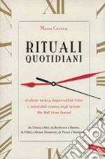 Rituali quotidiani. Da Tolstoj a Miró, da Beethoven a Darwin, da Fellini a Marina Abramovic, da Proust a Murakami...