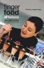 Finger food all'italiana. Oltre 200 ricette da mangiare con le mani libro