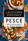 La cucina italiana. Il pesce libro