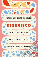 Digerisco. Il metodo per un intestino felice e un giro vita perfetto libro