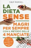 La dieta Sense. Magri per sempre con il metodo della 4 manciate libro di Wengel Suzy