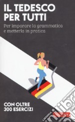 Il tedesco per tutti. Per imparare la grammatica e metterla in pratica libro