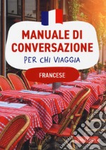 Francese. Manuale di conversazione per chi viaggia libro