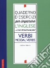 Quaderno d'esercizi per imparare l'inglese ...e non dimenticarlo più! Verbi. Modal verbs libro