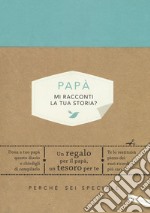 Papà, mi racconti la tua storia? Perché sei speciale libro